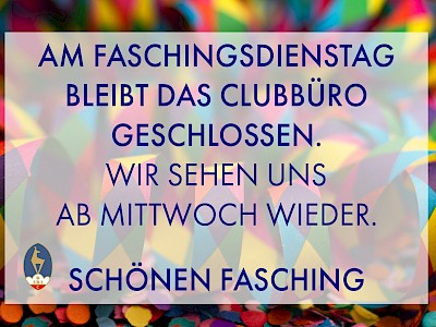 Faschingsdienstag geschlossen