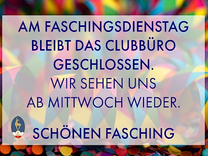 Faschingsdienstag geschlossen